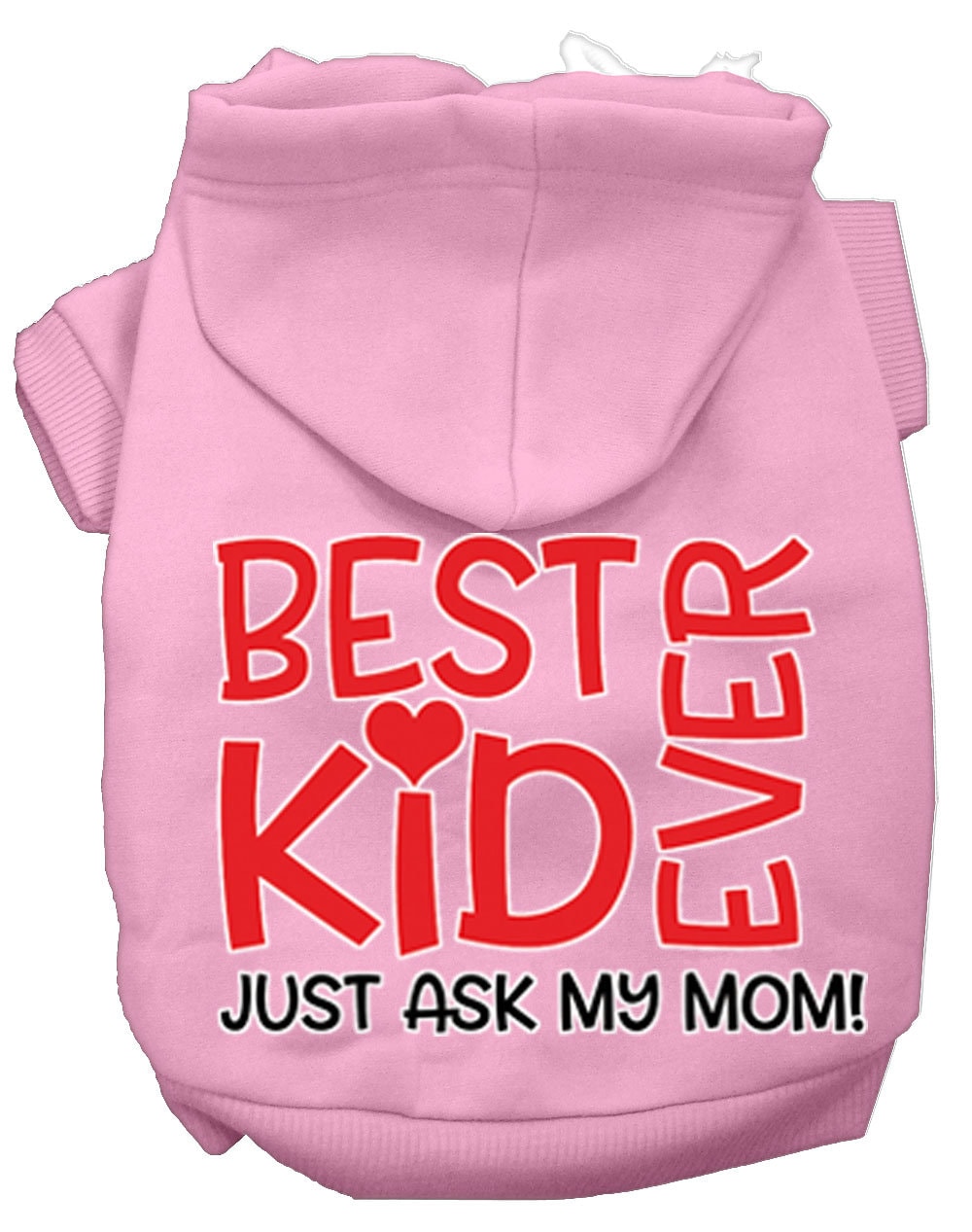 Pet, Dog & Cat Hoodie Screen Printed, "Best Kid Ever, Just Ask My Mom"