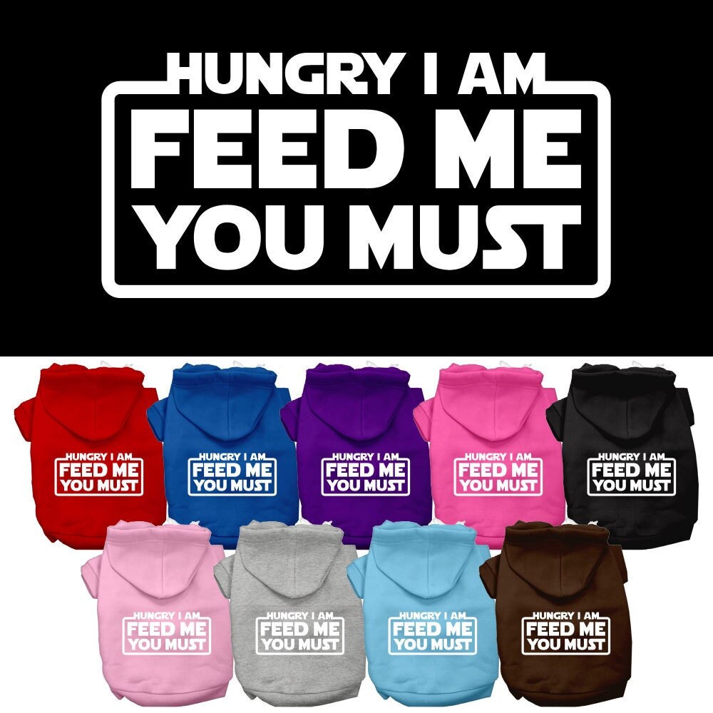 Pet, Dog & Cat Hoodie Screen Printed, "Hungry I Am, Feed Me You Must"