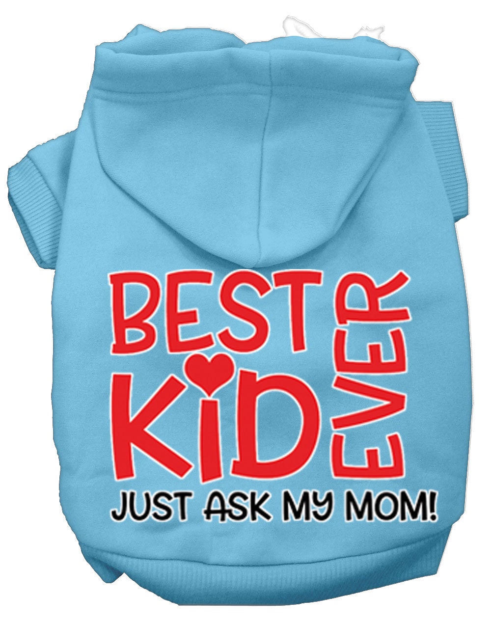 Pet, Dog & Cat Hoodie Screen Printed, "Best Kid Ever, Just Ask My Mom"